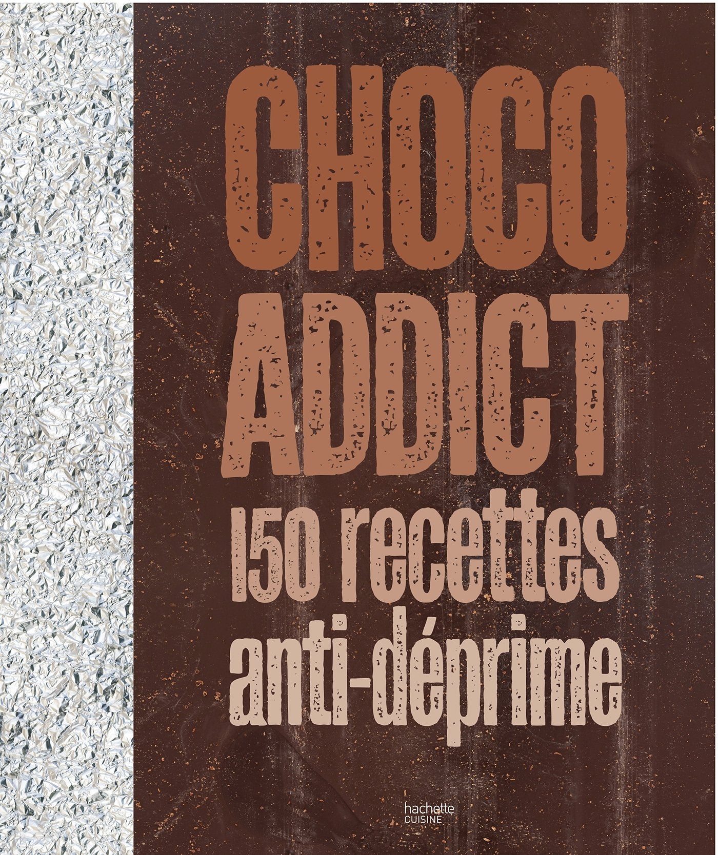 Choco addict: 150 recettes anti-déprime book