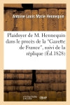 Plaidoyer de M. Hennequin dans le procès de la 'Gazette de France', suivi de la réplique : des pièces justificatives et du jugement book