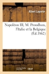 Napoléon III, M. Proudhon, l'Italie et la Belgique book