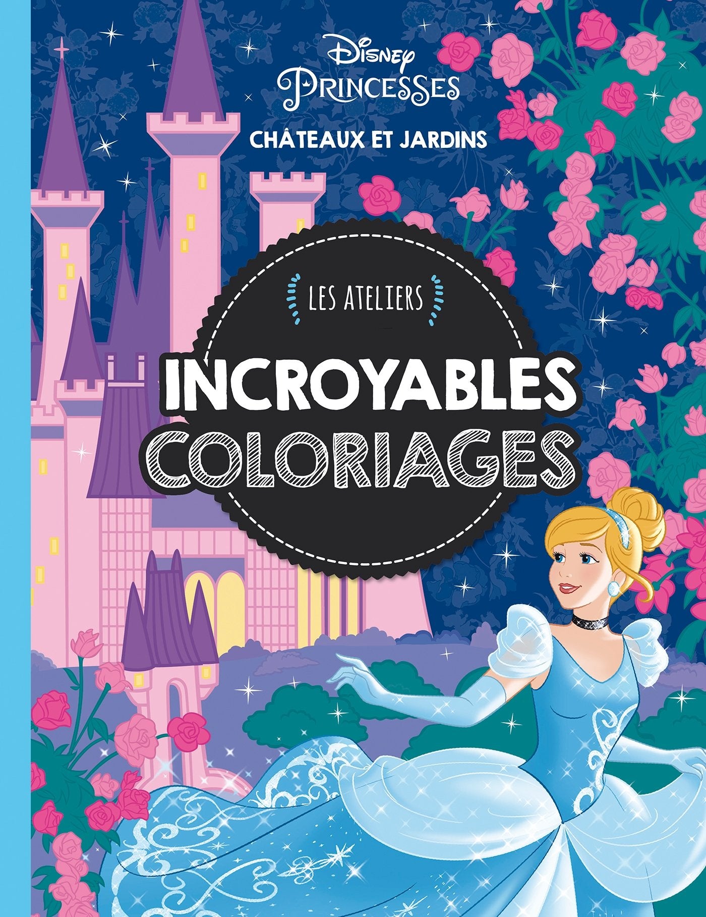 DISNEY PRINCESSES - Les Ateliers Disney - Incroyable coloriages - Châteaux et Jardins book