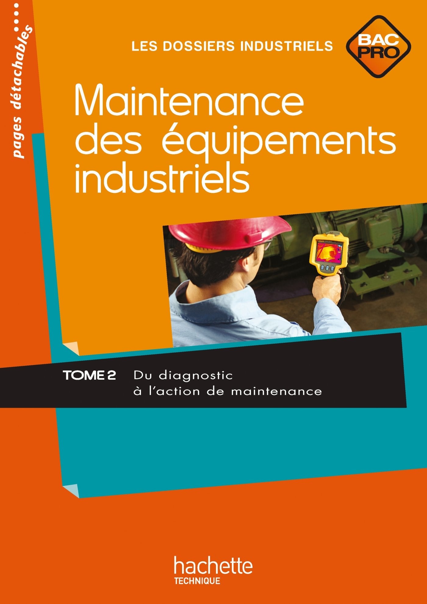 Maintenance des équipements industriels Bac Pro: Tome 2, Du diagnostic à l'action de maintenance book