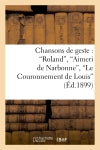 Chansons de geste : Roland, Aimeri de Narbonne, Le Couronnement de Louis book