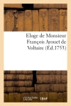 Eloge de Monsieur François Arouet de Voltaire book