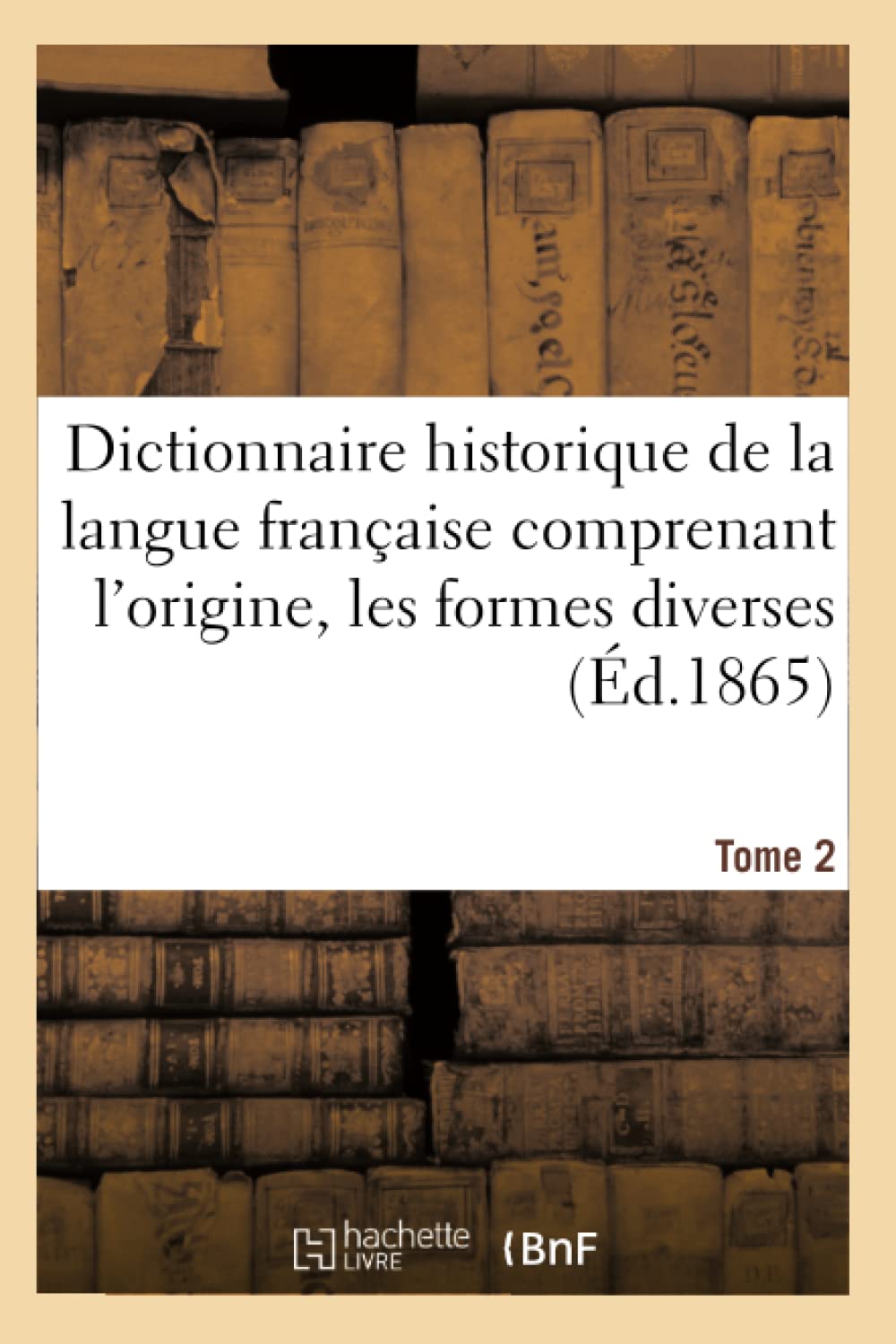 Dictionnaire historique de la langue française comprenant l'origine. Tome 2 book
