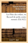Les Fêtes des enfans, ou Recueil de petits contes moraux.Tome 1,Edition 6 book