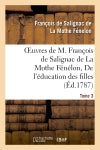 Oeuvres de M. François de Salignac de La Mothe Fénélon, Tome 3. De l'éducation des filles book