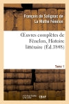 Oeuvres complètes de Fénelon, Tome 1. Histoire littéraire Classics