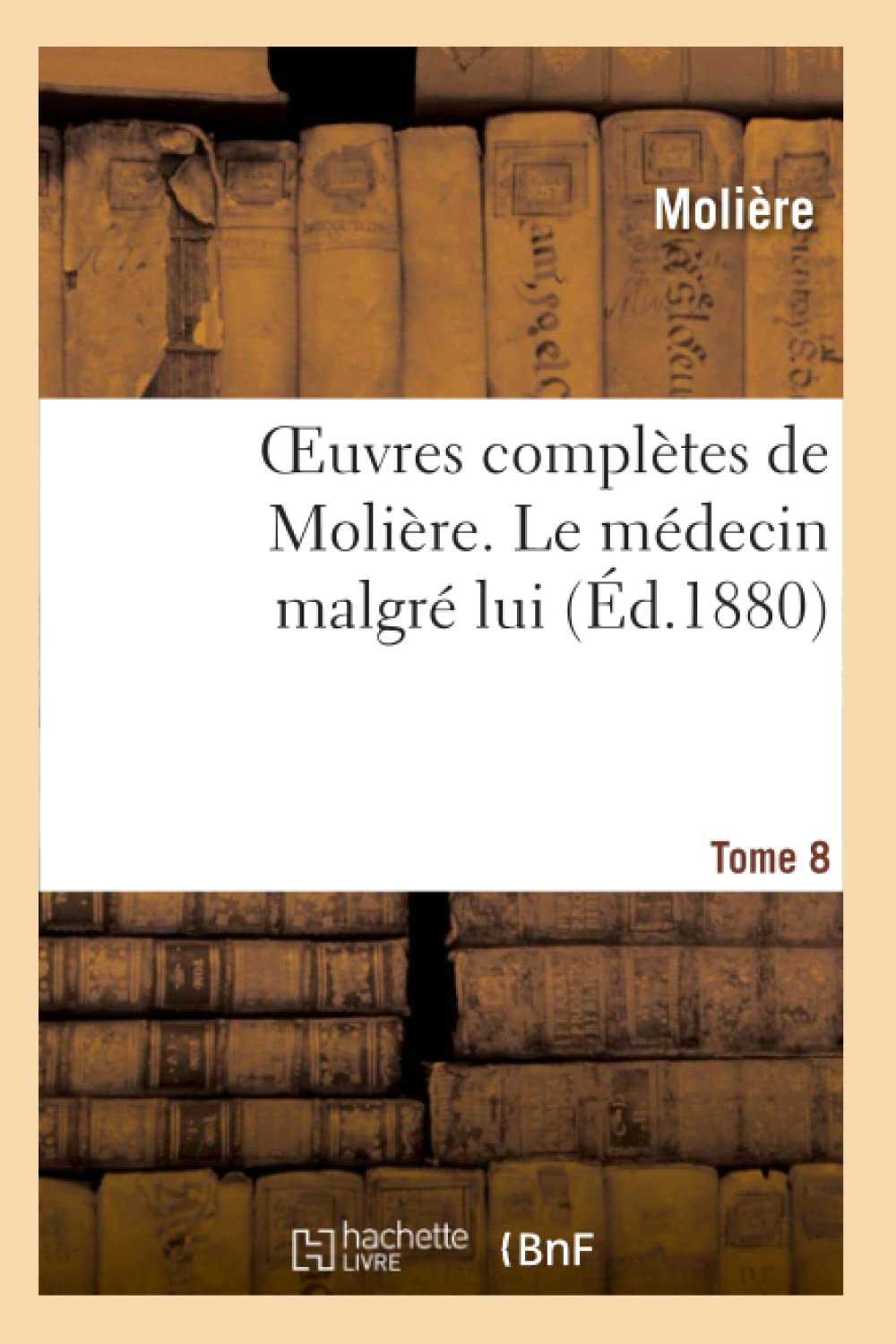 Oeuvres complètes de Molière. Tome 8 Le médecin malgré lui book