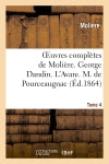 Oeuvres complètes de Molière. Tome 4. George Dandin ou le marie confondu. L'Avare. : M. de Pourceaugnac book