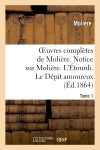 Oeuvres complètes de Molière. Tome 1. Notice sur Molière. L'Etourdi. Le Dépit amoureux : Les Précieuses ridicules. Sganarelle, ou le Cocu imaginaire book