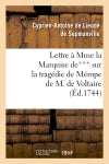 Lettre à Mme la Mise de*** sur la tragédie de Mérope de M. de Voltaire : sur la comédie nouvelle de l'Ecole des mères, et sur les Francs-maçons book