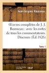 Oeuvres complètes de J. J. Rousseau. T. 1 Discours : avec les notes de tous les commentateurs book