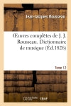 Oeuvres complètes de J. J. Rousseau. T. 12 Dictionnaire de musique T1 book