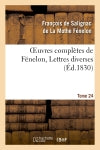 Oeuvres complètes de Fénelon, Tome 24 Lettres diverses book