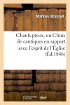 Chants pieux, ou Choix de cantiques en rapport avec l'esprit de l'Eglise (Ed.1846) book