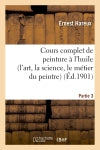 Cours complet de peinture à l'huile (l'art, la science, le métier du peintre). Partie 3 book
