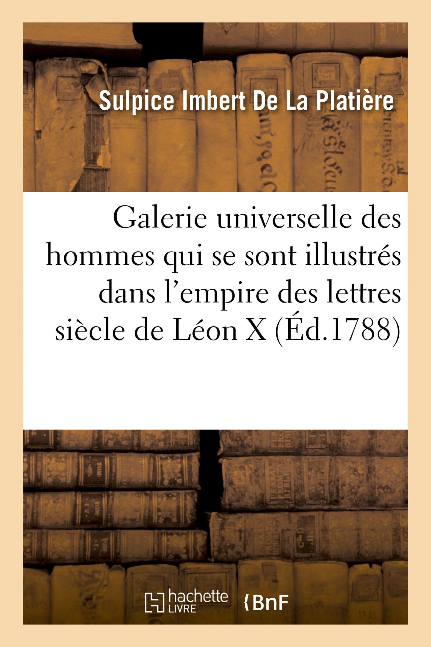 Galerie universelle des hommes qui se sont illustrés dans l'empire des lettres depuis Léon X book