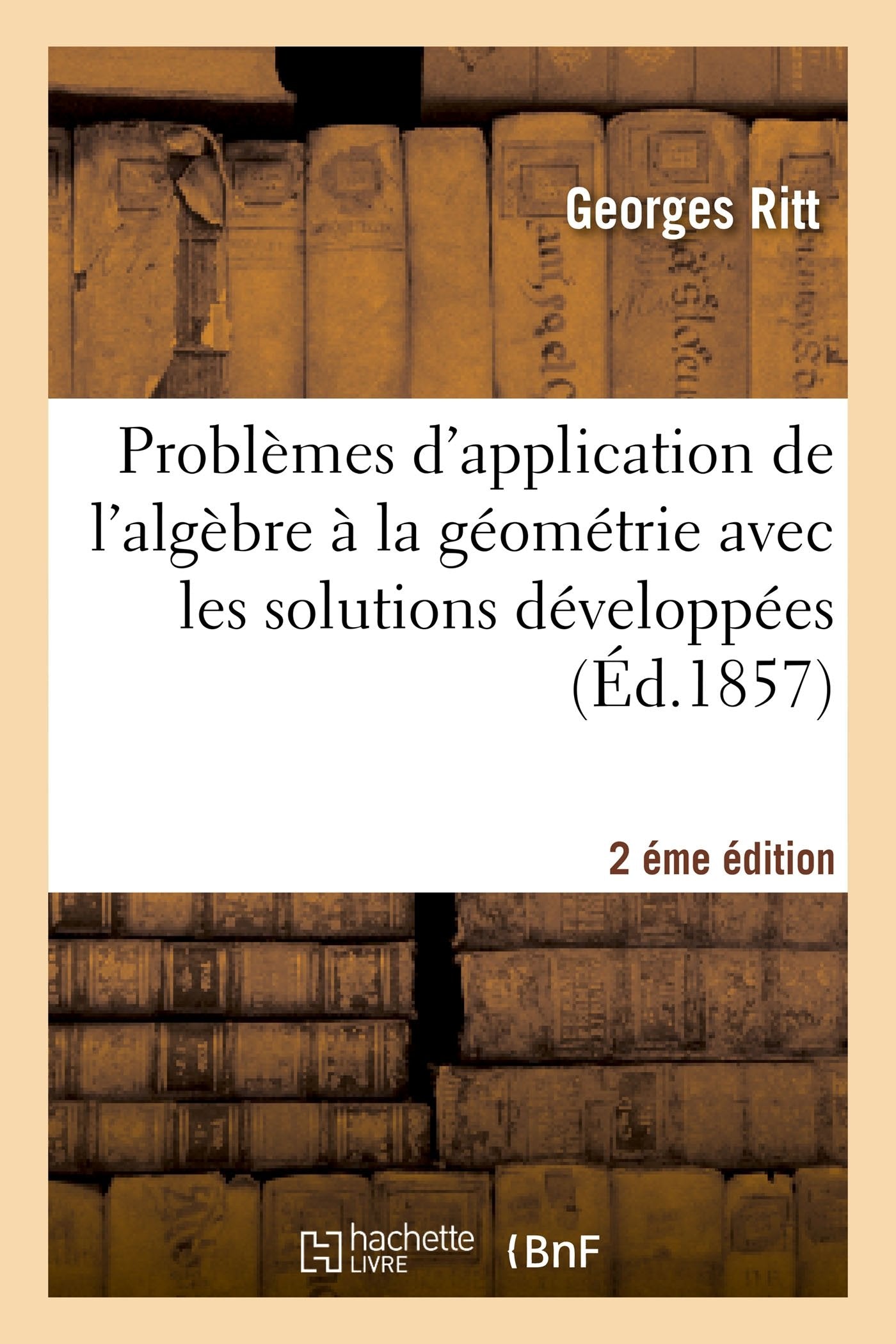 Problèmes d'application de l'algèbre à la géométrie avec les solutions développées 2éme édition book