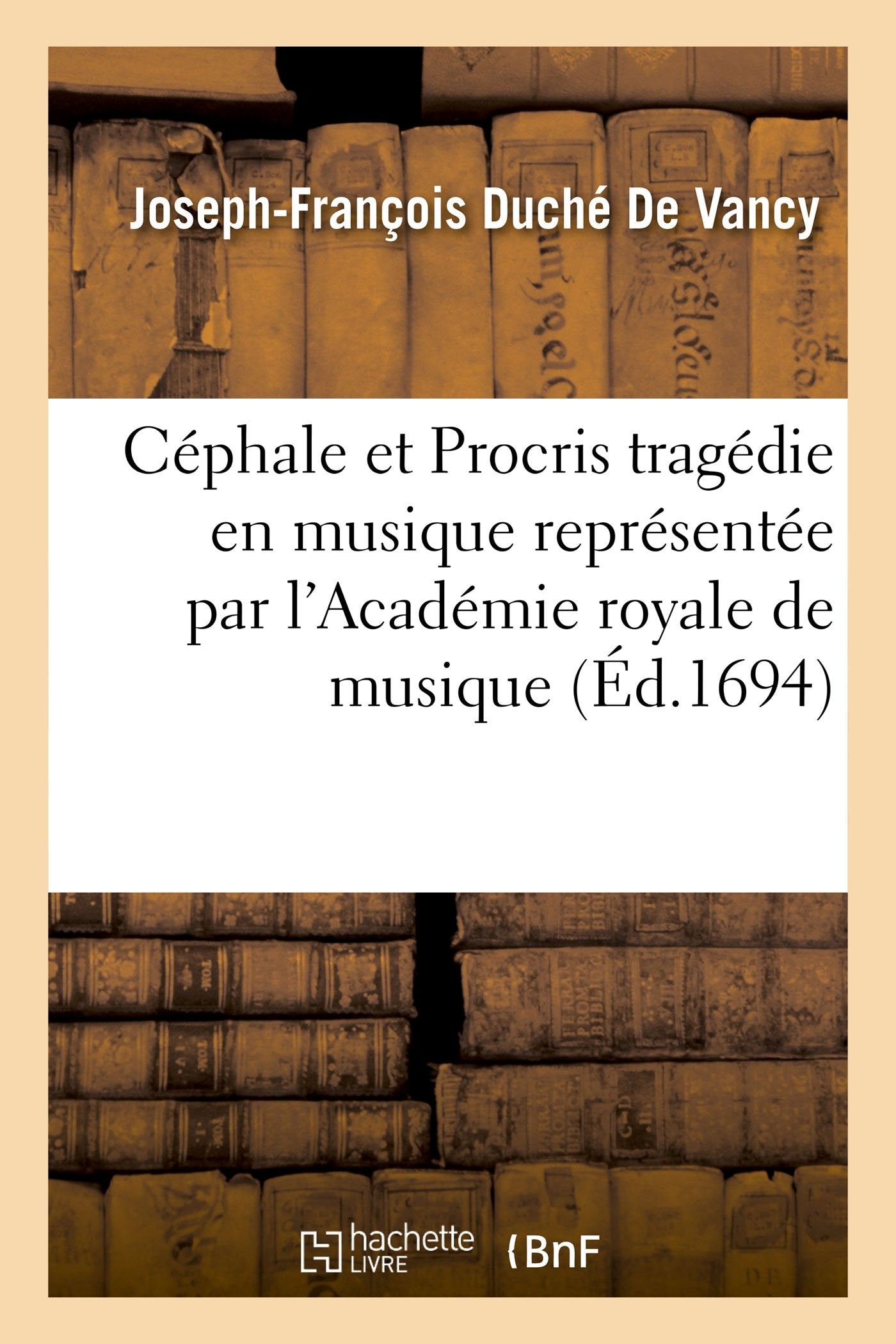 Céphale et Procris tragédie en musique représentée par l'Académie royale de musique book