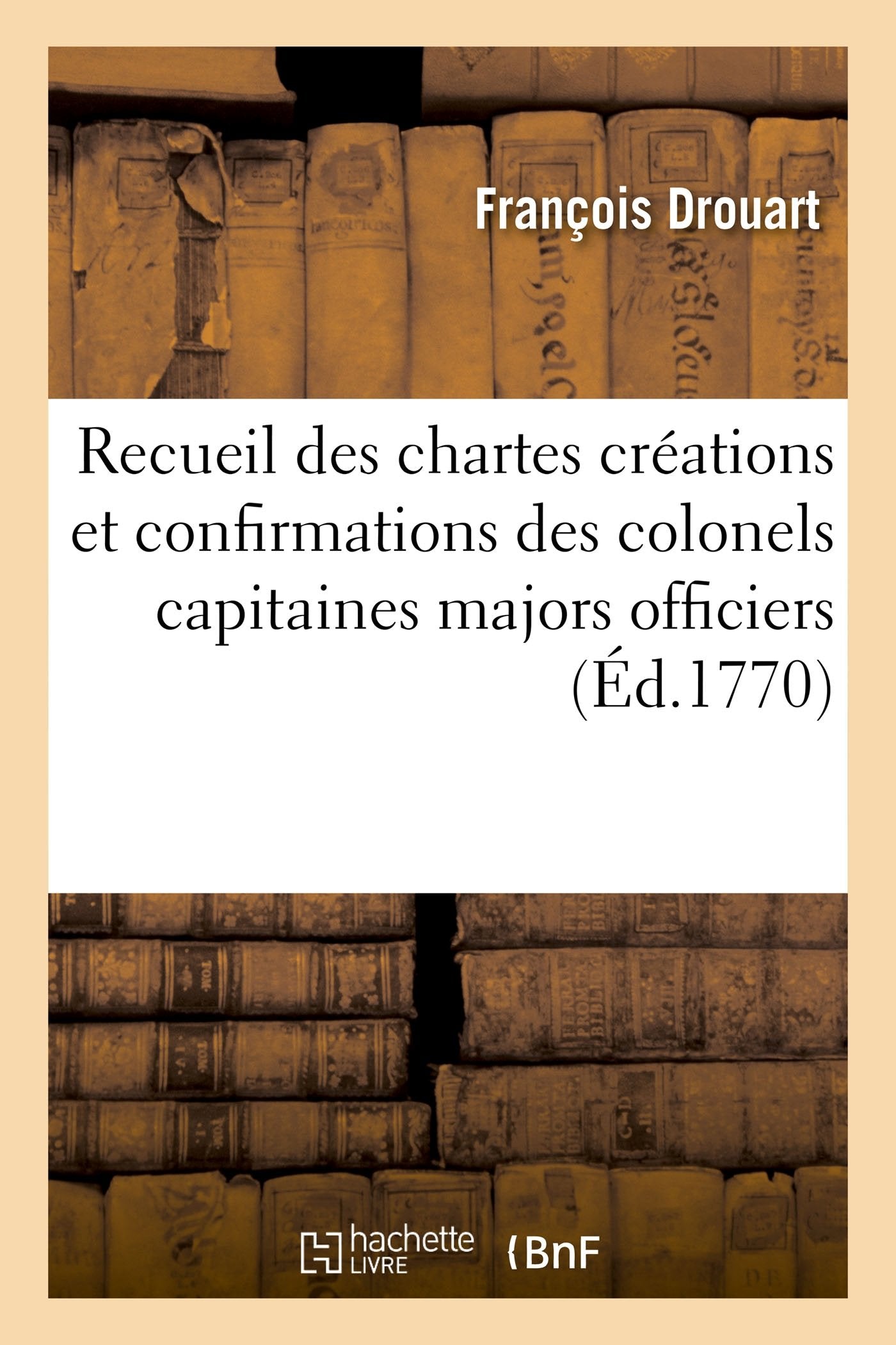 Recueil des chartes créations et confirmations des colonels capitaines majors officiers arbalestrier book