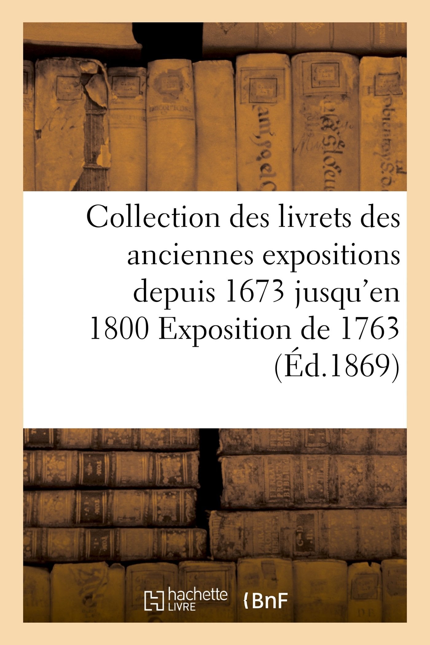 Collection des livrets des anciennes expositions depuis 1673 jusqu'en 1800 Exposition de 1763 book