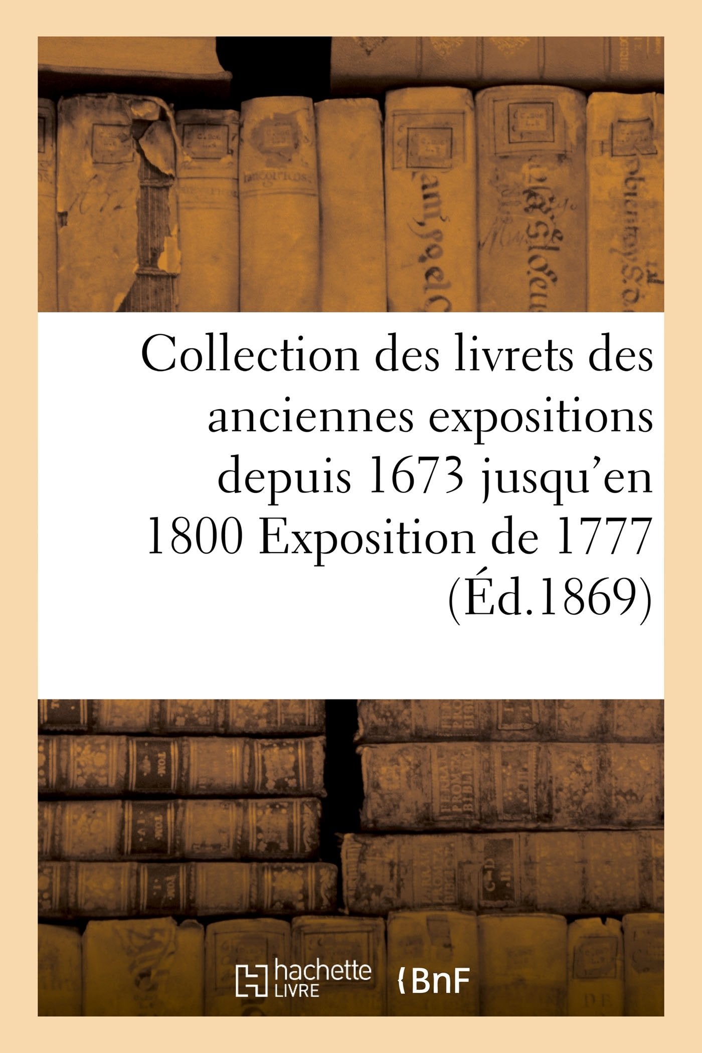 Collection des livrets des anciennes expositions depuis 1673 jusqu'en 1800 Exposition de 1777 book