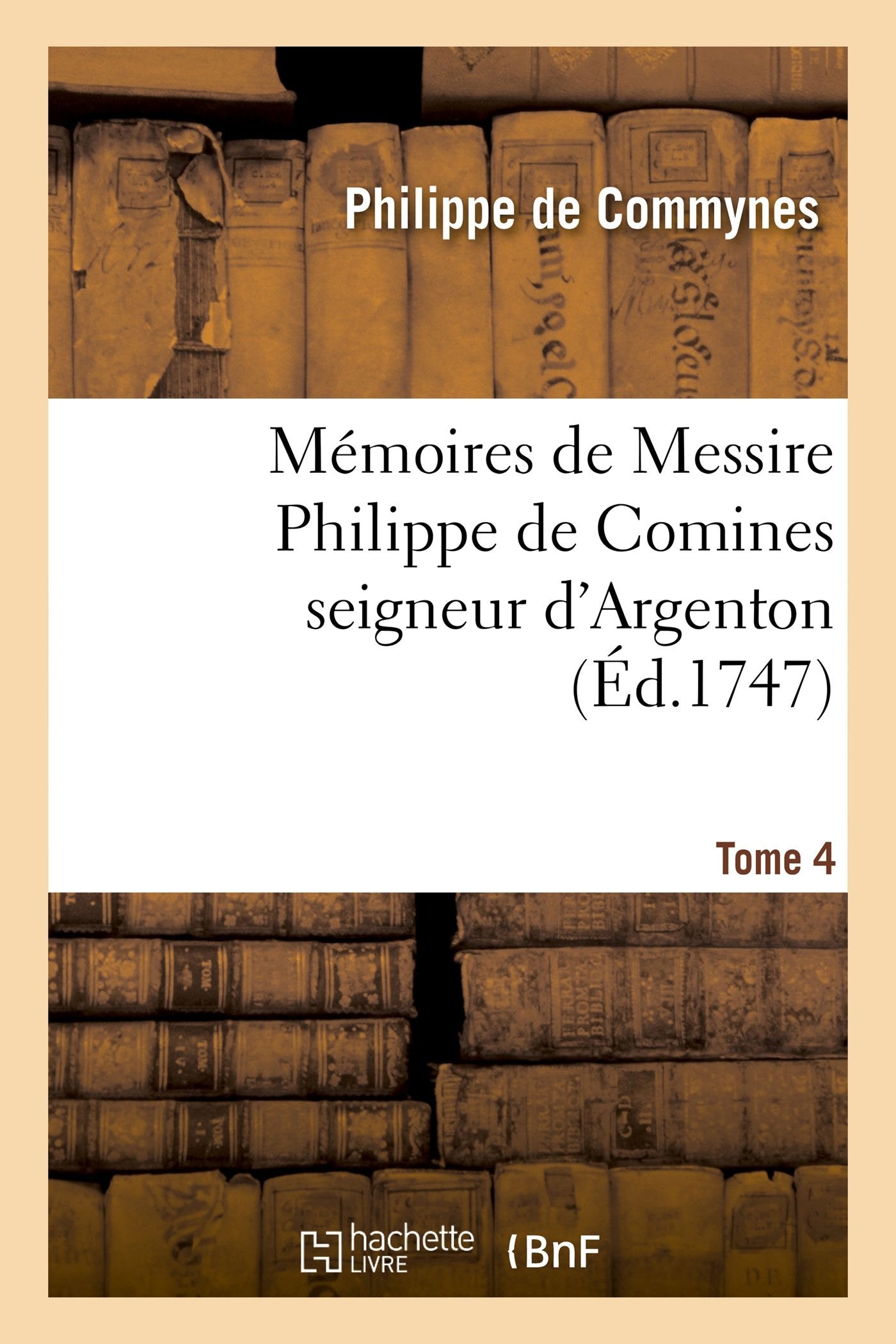 Mémoires de Messire Philippe de Comines seigneur d'Argenton. Tome 4 book