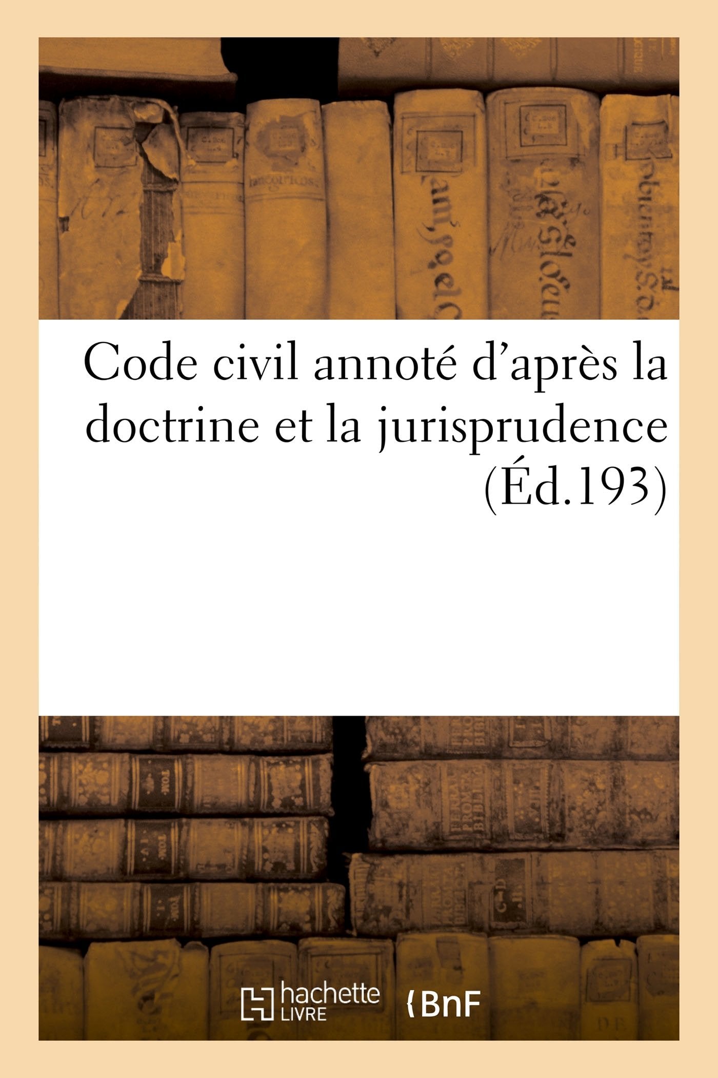 Code civil annoté d'après la doctrine et la jurisprudence 14e ed book