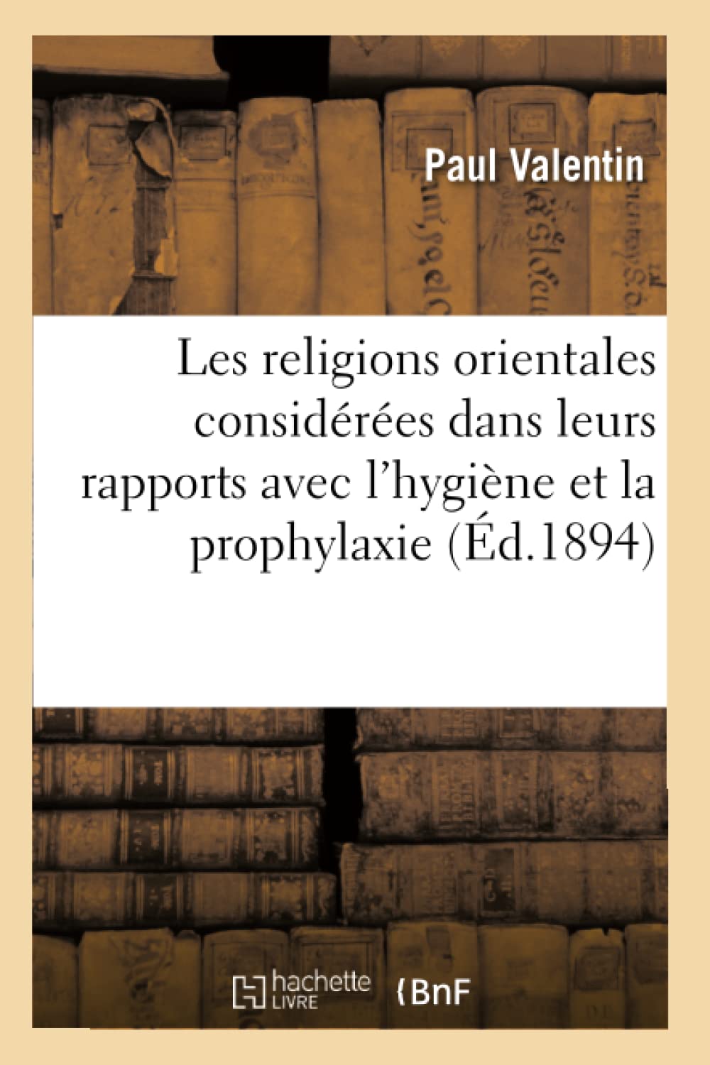 Les religions orientales considérées dans leurs rapports avec l'hygiène book