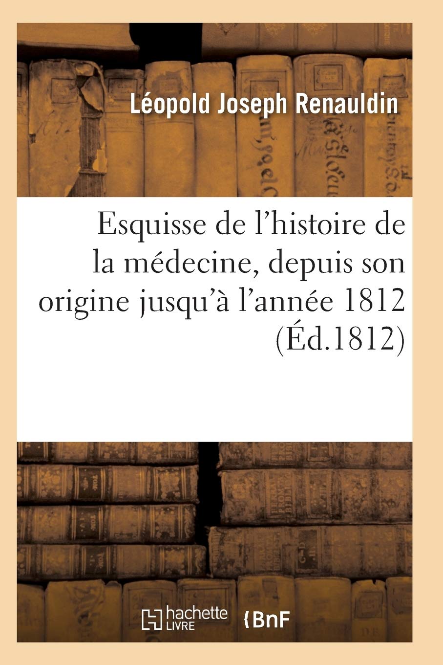 Esquisse de l'histoire de la médecine, depuis son origine jusqu'à l'année 1812 book