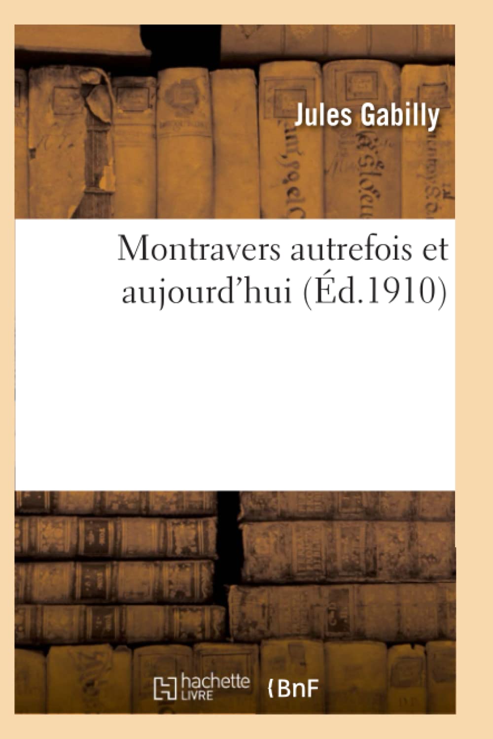 Montravers autrefois et aujourd'hui , par M. l'abbé Jules Gabilly, book
