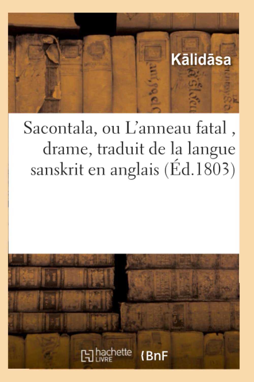 Sacontala, ou L'anneau fatal , drame, traduit de la langue sanskrit en anglais book