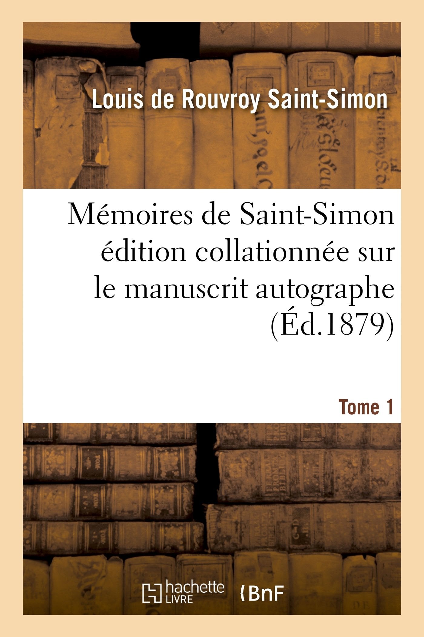 Mémoires de Saint-Simon édition collationnée sur le manuscrit autographe Tome 1 book