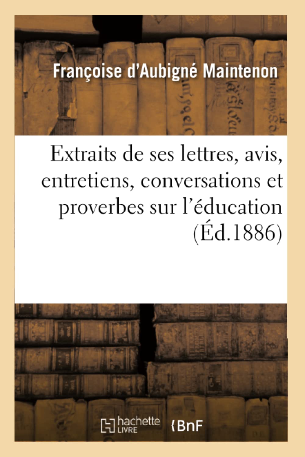 Extraits de ses lettres, avis, entretiens, conversations et proverbes sur l'éducation 4e éd book