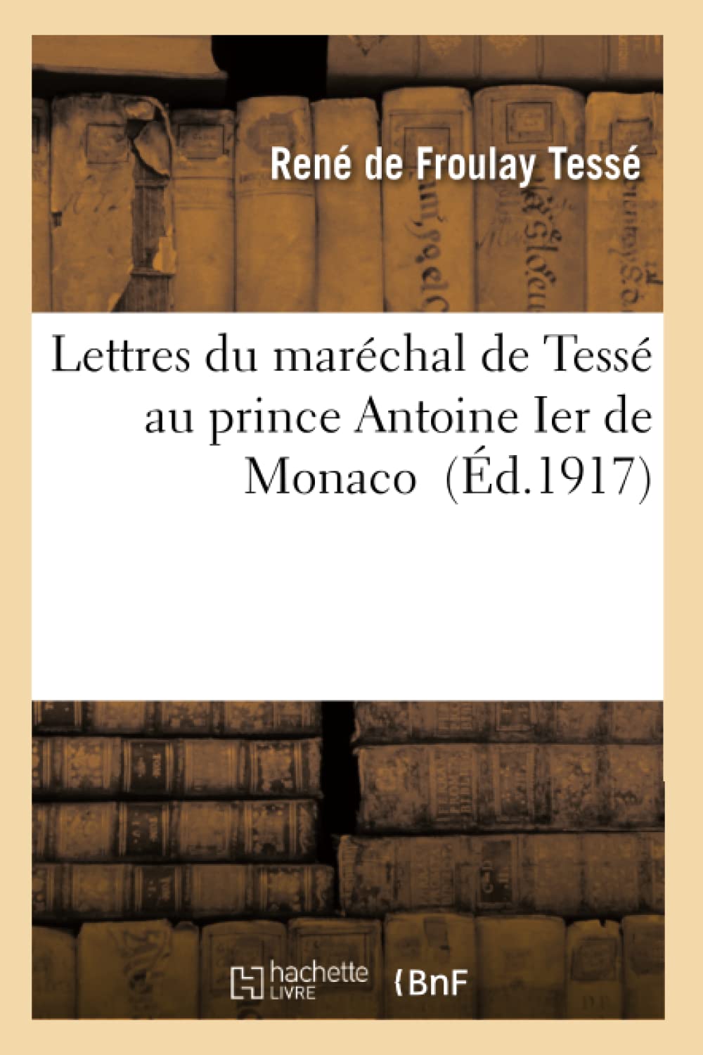 Lettres du maréchal de Tessé au prince Antoine Ier de Monaco book