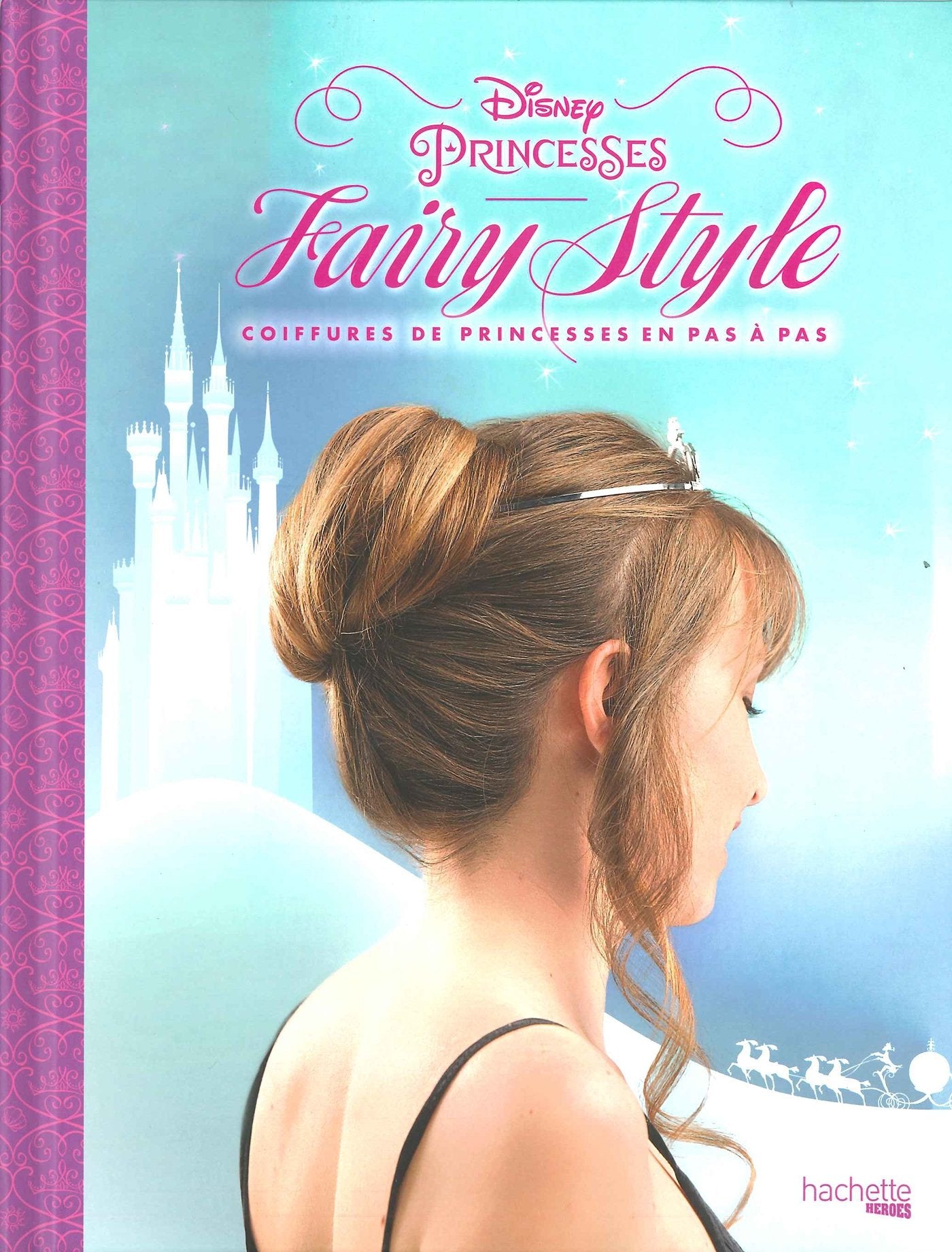 Fairy style Disney Princesses: Coifures de princesses en pas à pas book