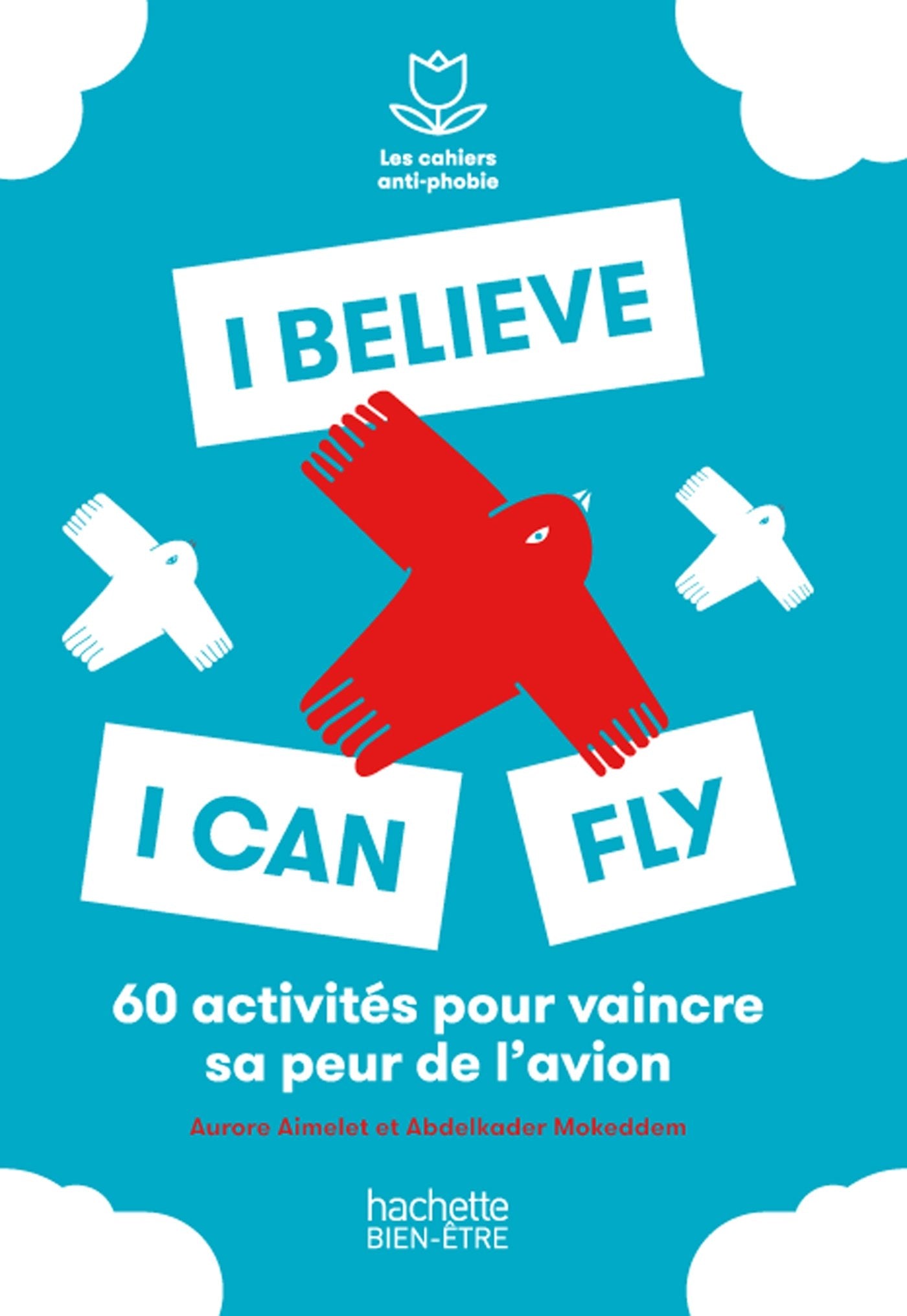 I believe I can fly: 50 exercices pour dépasser sa peur de l'avion book