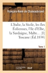 L'Italie, la Sicile, les îles Eoliennes, l'île d Elbe, la Sardaigne, Malte Tome 1 : Toscane : d'après les inspirations, les recherches et les travaux de MM. le vicomte de Chateaubriand... book