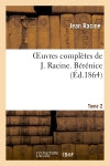 Oeuvres complètes de J. Racine. Tome 2 Bérénice book