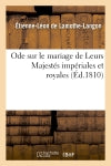 Ode sur le mariage de Leurs Majestés impériales et royales. Classics