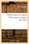 Dictionnaire des opéras (dict. lyrique) : contenant l'analyse et la nomenclature de tous les opéras : et opéras-comiques représentés en France et à l'étranger... Arts & Music