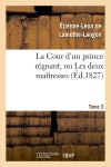 La Cour d'un prince régnant, ou Les deux maîtresses. Tome 3 Classics