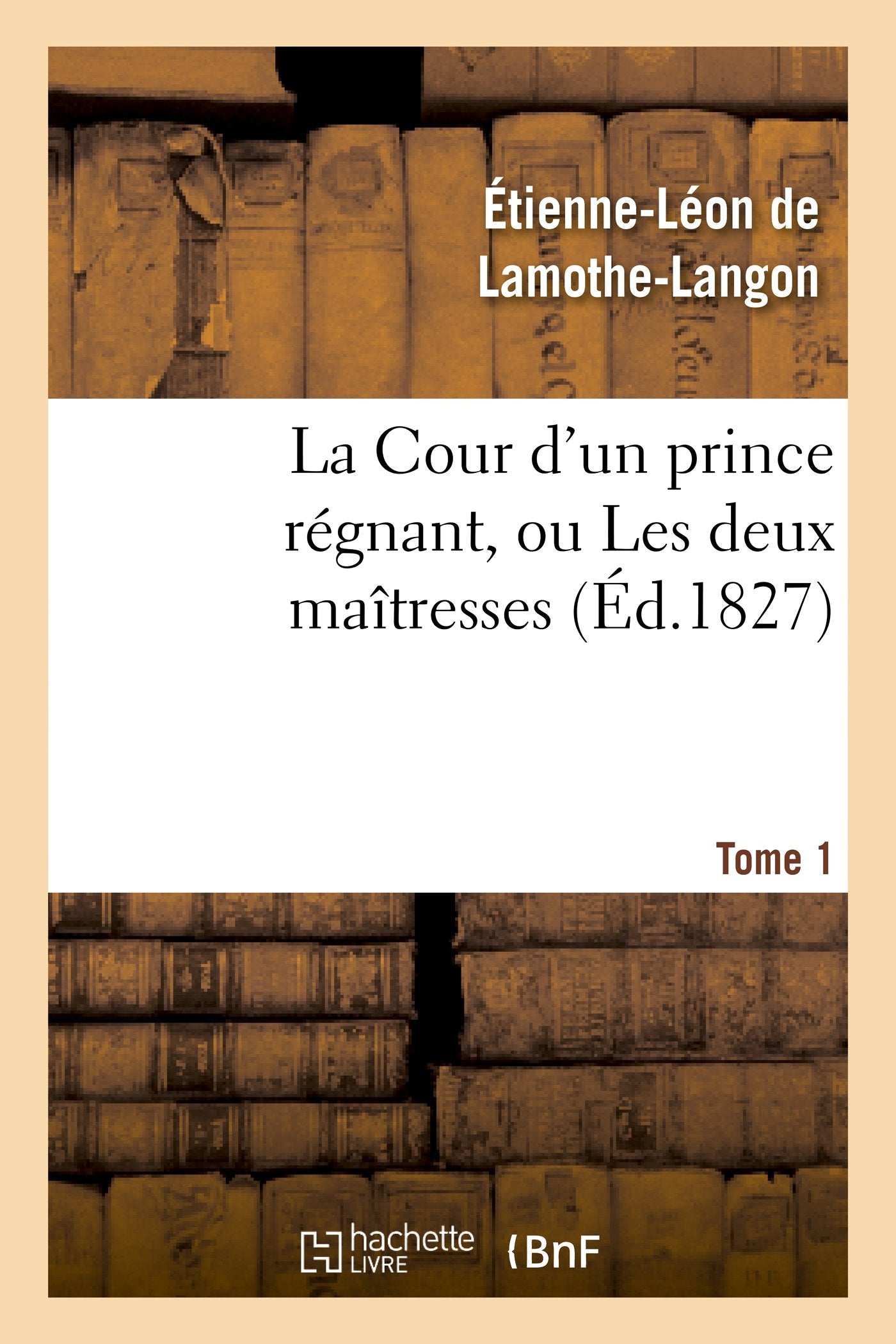 La Cour d'un prince régnant, ou Les deux maîtresses. Tome 1 book