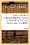 Oeuvres complètes de Jacques-Henri-Bernardin de Saint-Pierre. T. 2 Voyage à l'Ile-de-France Classics