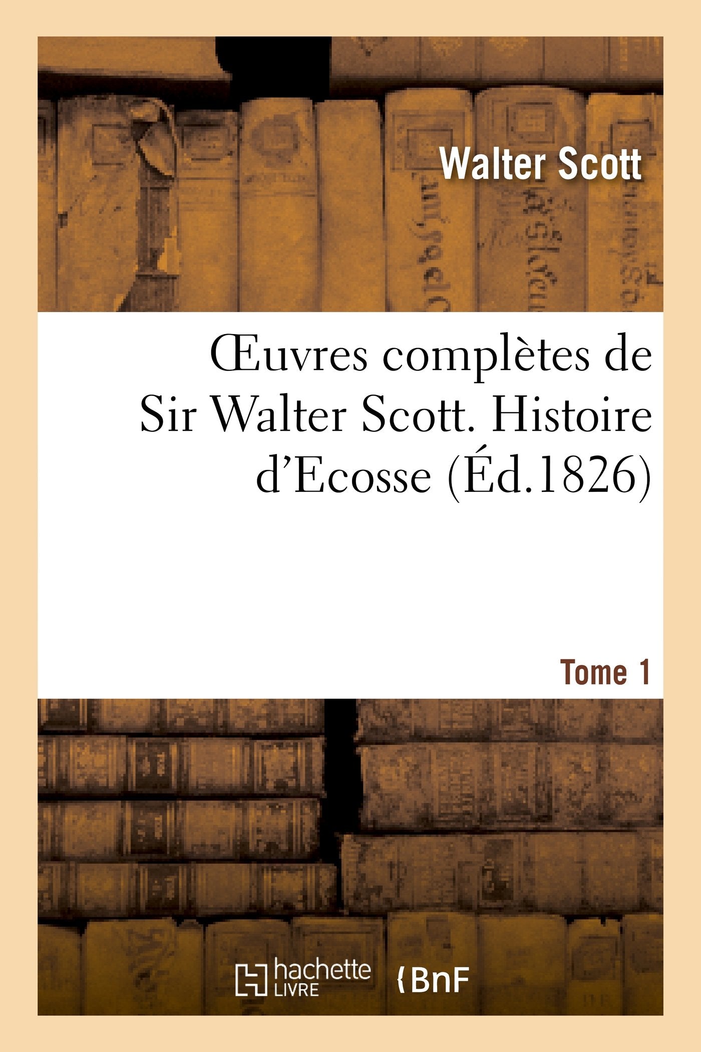 Oeuvres complètes de Sir Walter Scott. Tome 1 Histoire d'Ecosse. T1 book