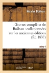 Oeuvres complètes de Boileau. Tome 4 : collationnées sur les anciennes éditions et sur les manuscrits, avec des notes historiques... Drama