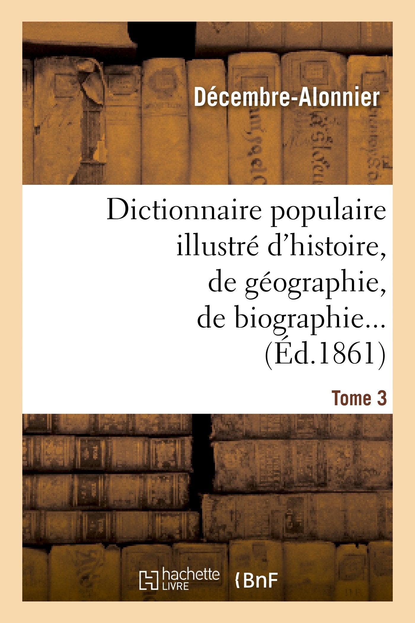 Dictionnaire populaire illustré d'histoire, de géographie, de biographie, de technologie. 3. M-Z: , de mythologie, d'antiquités, des beaux-arts et de littérature book