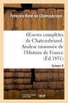 Oeuvres complètes de Chateaubriand.Volume 9. Analyse raisonnée de l'Histoire de France Classics