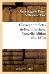 Oeuvres complètes de Beaumarchais. Nouv éd, augmentée 4 pièces de théâtre et de docs divers inédits : Ornée de 20 portr. en pied coloriés Contemporary literature