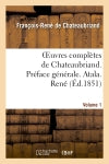 Oeuvres complètes de Chateaubriand. Vol 1. Préface générale. Atala. René Classics